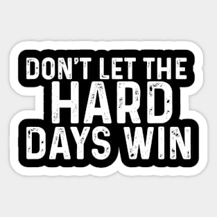 don't let the hard days win Sticker